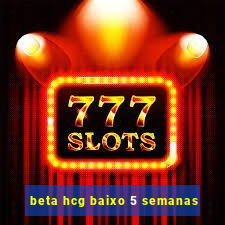 beta hcg baixo 5 semanas